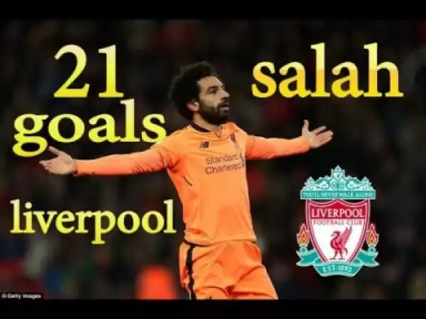Video: Mohamed Salah 21 Goals for Liverpool